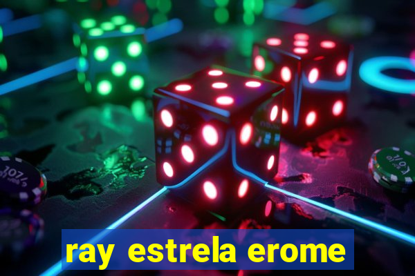 ray estrela erome